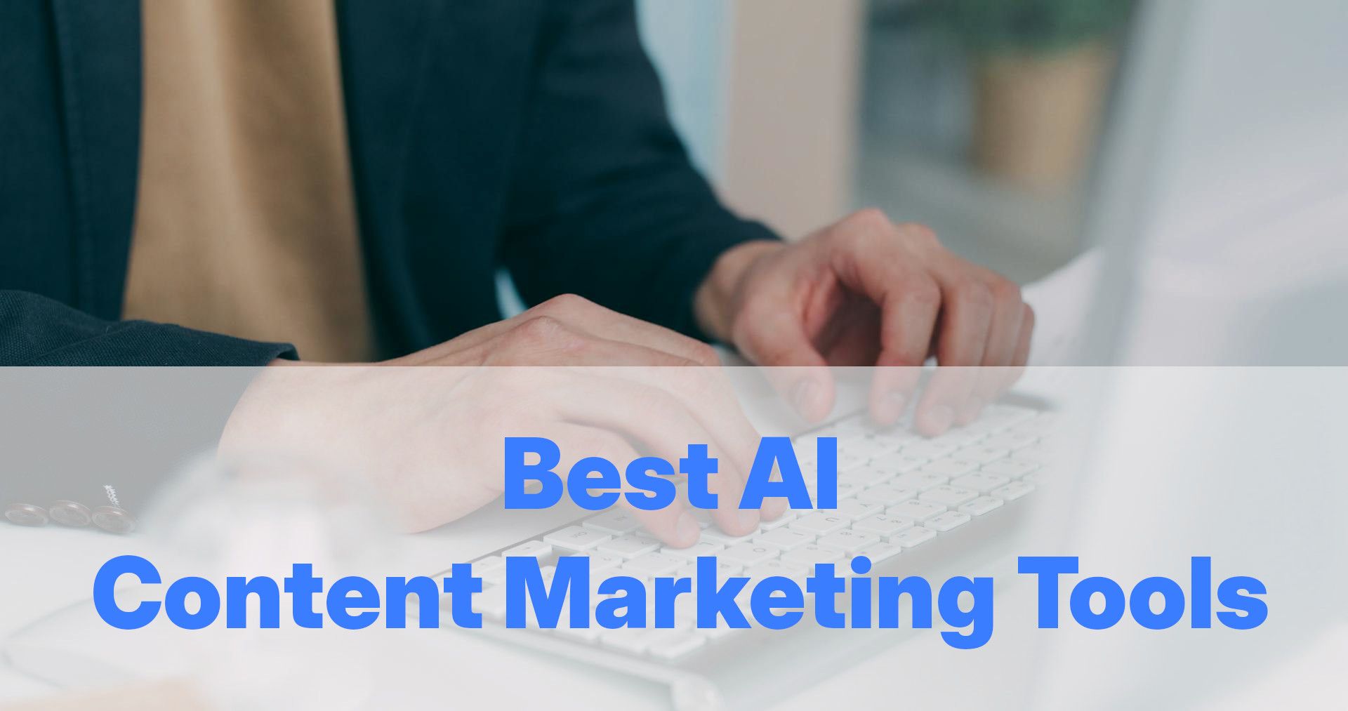 Top AI Content Marketing Tools You Must Try in 2026